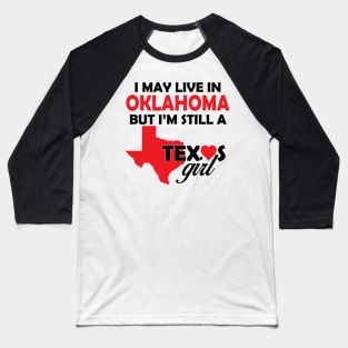 i may live in oklahoma  but i'm still a texas girl Baseball T-Shirt